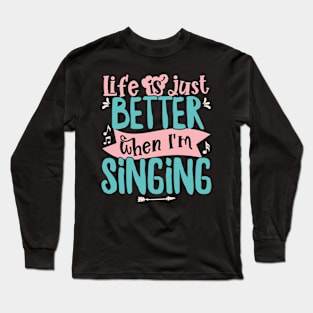 Life is just better when I'm Singing Acapella Quartet print Long Sleeve T-Shirt